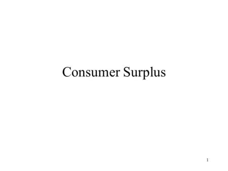 1 Consumer Surplus. 2 ABAB How many rectangles do you see here? 3, I hope. There is A, B, and A+B. Some of what follows will require you to work with.