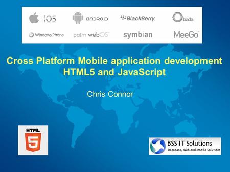 Cross Platform Mobile application development HTML5 and JavaScript Chris Connor.