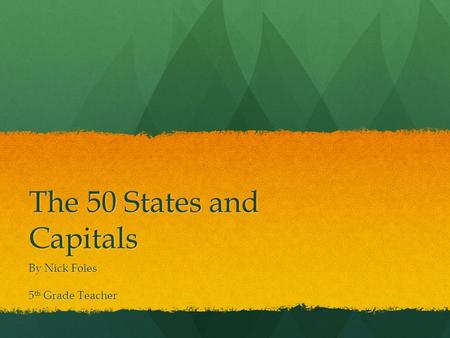 The 50 States and Capitals By Nick Foles 5 th Grade Teacher.