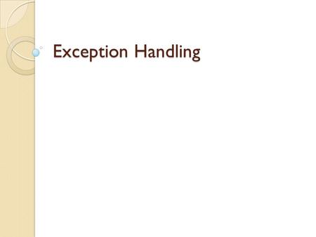 Exception Handling. Background The fact that software modules should be robust enough to work under every situation. The exception handling mechanism.