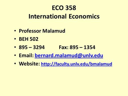 ECO 358 International Economics Professor Malamud BEH 502 895 – 3294 Fax: 895 – 1354   Website: