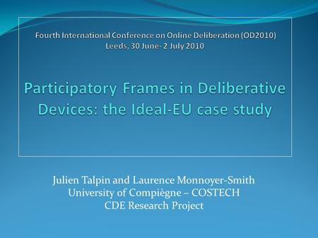 Julien Talpin and Laurence Monnoyer-Smith University of Compiègne – COSTECH CDE Research Project.