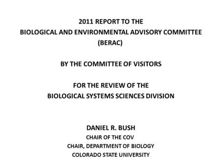 2011 REPORT TO THE BIOLOGICAL AND ENVIRONMENTAL ADVISORY COMMITTEE (BERAC) BY THE COMMITTEE OF VISITORS FOR THE REVIEW OF THE BIOLOGICAL SYSTEMS SCIENCES.