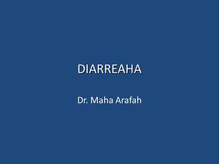 DIARREAHA Dr. Maha Arafah.