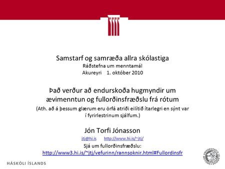 Samstarf og samræða allra skólastiga Ráðstefna um menntamál Akureyri 1. október 2010 Það verður að endurskoða hugmyndir um ævimenntun og fullorðinsfræðslu.