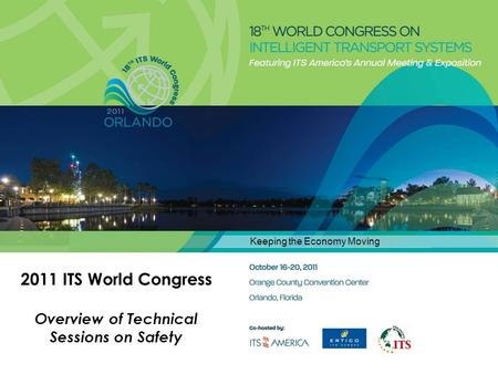 2011 ITS World Congress Overview of Technical Sessions on Safety Keeping the Economy Moving.