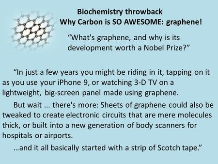 “What's graphene, and why is its development worth a Nobel Prize?” “In just a few years you might be riding in it, tapping on it as you use your iPhone.