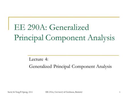EE 290A: Generalized Principal Component Analysis Lecture 4: Generalized Principal Component Analysis Sastry & Yang © Spring, 2011EE 290A, University of.