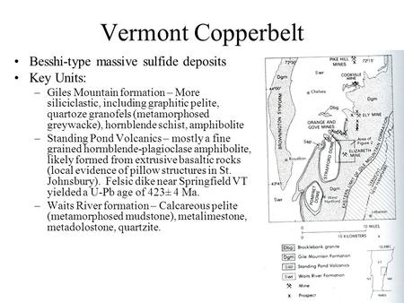 Vermont Copperbelt Besshi-type massive sulfide deposits Key Units: –Giles Mountain formation – More siliciclastic, including graphitic pelite, quartoze.