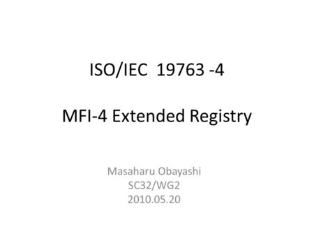 ISO/IEC 19763 -4 MFI-4 Extended Registry Masaharu Obayashi SC32/WG2 2010.05.20.