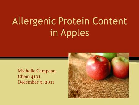 Allergenic Protein Content in Apples Michelle Campeau Chem 4101 December 9, 2011.