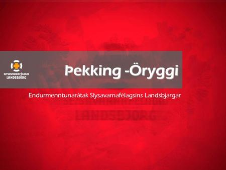 Þekking -Öryggi Endurmenntunarátak Slysavarnafélagsins Landsbjargar.