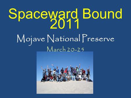 Spaceward Bound 2011 Mojave National Preserve March 20-25.