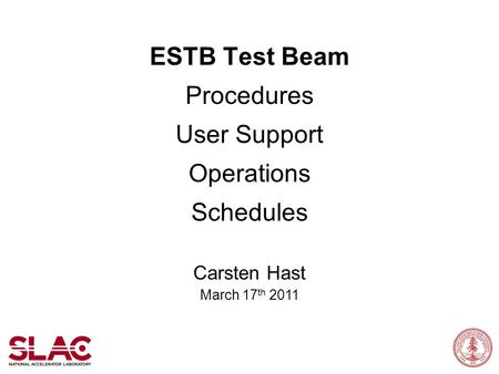 ESTB Test Beam Procedures User Support Operations Schedules Carsten Hast March 17 th 2011.