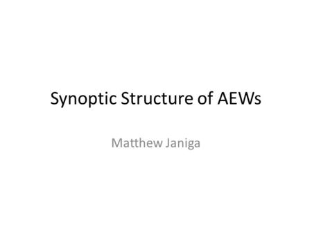 Synoptic Structure of AEWs Matthew Janiga. Tracking Methodology Apply a 2-day low-pass filter with a 100 day window to circulation calculated within a.