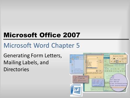 Microsoft Office 2007 Microsoft Word Chapter 5 Generating Form Letters, Mailing Labels, and Directories.