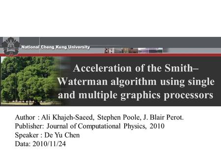 Acceleration of the Smith– Waterman algorithm using single and multiple graphics processors Author : Ali Khajeh-Saeed, Stephen Poole, J. Blair Perot. Publisher: