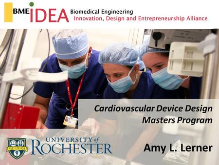 Cardiovascular Device Design Masters Program Amy L. Lerner.