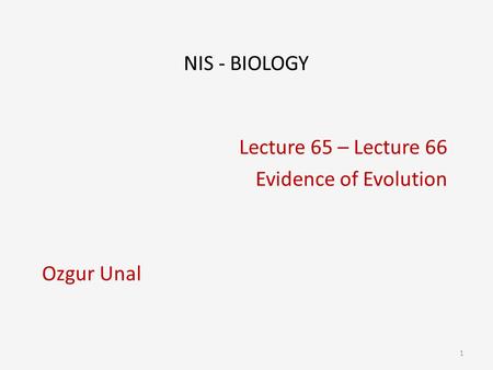 Lecture 65 – Lecture 66 Evidence of Evolution Ozgur Unal