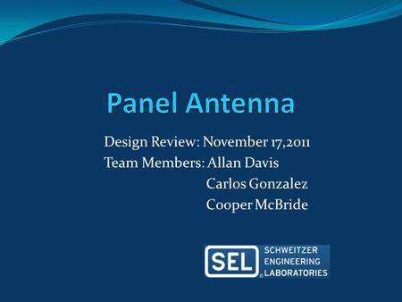 Design Review: November 17,2011 Team Members: Allan Davis Carlos Gonzalez Cooper McBride.