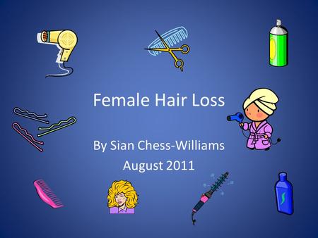 Female Hair Loss By Sian Chess-Williams August 2011.