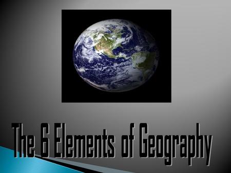 The 6 Elements of Geography