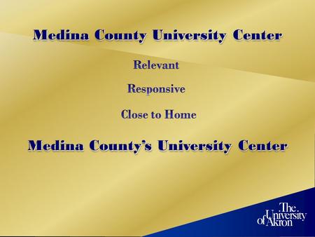 Medina County University Center Medina County’s University Center.