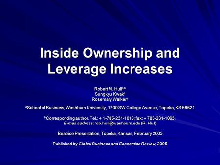 Inside Ownership and Leverage Increases Robert M. Hull a,b Sungkyu Kwak a Rosemary Walker a a School of Business, Washburn University, 1700 SW College.