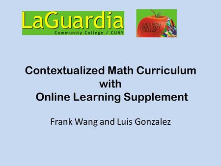 Contextualized Math Curriculum with Online Learning Supplement Frank Wang and Luis Gonzalez.
