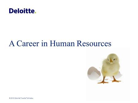 © 2010 Deloitte Touche Tohmatsu A Career in Human Resources.