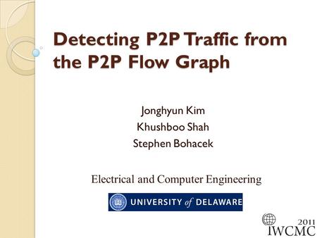 Detecting P2P Traffic from the P2P Flow Graph Jonghyun Kim Khushboo Shah Stephen Bohacek Electrical and Computer Engineering.