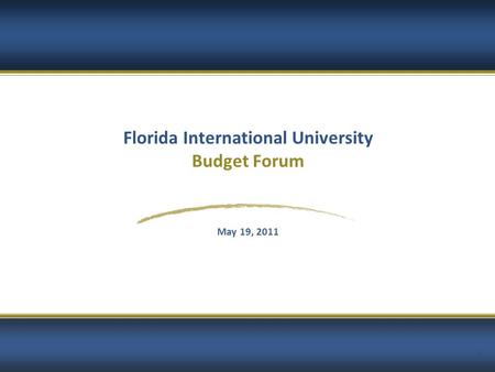 1 Florida International University Budget Forum May 19, 2011.