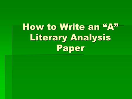 How to Write an “A” Literary Analysis Paper