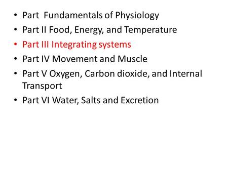 Part Fundamentals of Physiology Part II Food, Energy, and Temperature Part III Integrating systems Part IV Movement and Muscle Part V Oxygen, Carbon dioxide,