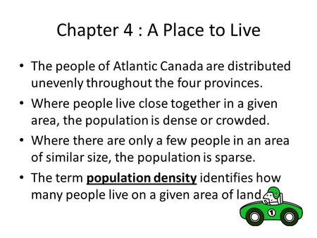 Chapter 4 : A Place to Live The people of Atlantic Canada are distributed unevenly throughout the four provinces. Where people live close together in.
