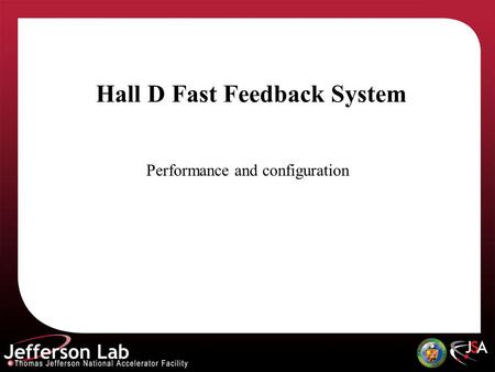 Y. R. Roblin, Apr 23, 2009 Hall D Fast Feedback System Performance and configuration.