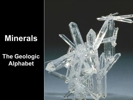 Minerals The Geologic Alphabet. Definition of a Mineral Natural Solid Inorganic Crystalline Structure Chemical Compound Source: E. R. Degginger/Bruce.