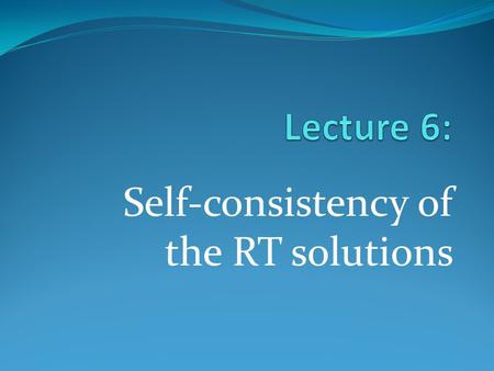 Self-consistency of the RT solutions. Self-consistent solution of RT Take into account the intensity part of the source function (scattering) Construct.