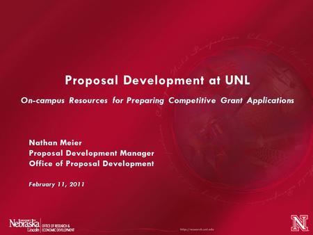 Proposal Development at UNL On-campus Resources for Preparing Competitive Grant Applications February 11, Nathan Meier Proposal Development Manager Office.