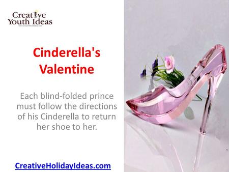 Cinderella's Valentine Each blind-folded prince must follow the directions of his Cinderella to return her shoe to her. CreativeHolidayIdeas.com.