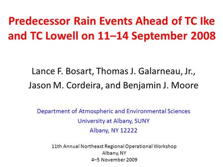 Predecessor Rain Events Ahead of TC Ike and TC Lowell on 11–14 September 2008 Lance F. Bosart, Thomas J. Galarneau, Jr., Jason M. Cordeira, and Benjamin.