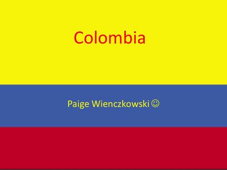 Colombia Paige Wienczkowski. Geography Capitol City- Bogota Colombia is located in Northern South America, bordering the Caribbean Sea and North Pacific.