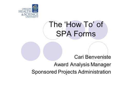 The ‘How To’ of SPA Forms Cari Benveniste Award Analysis Manager Sponsored Projects Administration.