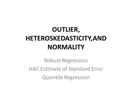 OUTLIER, HETEROSKEDASTICITY,AND NORMALITY
