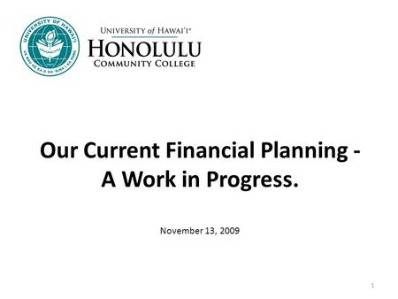 1 Our Current Financial Planning - A Work in Progress. November 13, 2009.