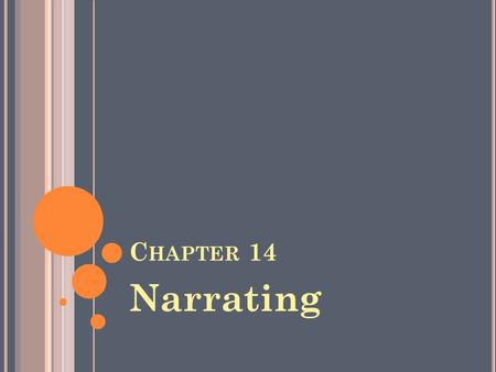 C HAPTER 14 Narrating. Why do we narrate? To retell an event – by memory? Or for dramatic events? Do we want to instruct or explain something?