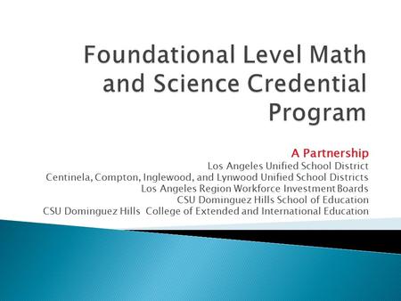 A Partnership Los Angeles Unified School District Centinela, Compton, Inglewood, and Lynwood Unified School Districts Los Angeles Region Workforce Investment.