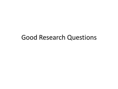 Good Research Questions. A paradigm consists of – a set of fundamental theoretical assumptions that the members of the scientific community accept as.
