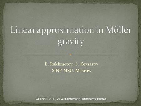 E. Rakhmetov, S. Keyzerov SINP MSU, Moscow QFTHEP 2011, 24-30 September, Luchezarny, Russia.