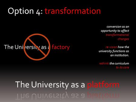 The University as a factory conversion as an opportunity to affect transformational changes re-vision how the university functions as an institution. rethink.